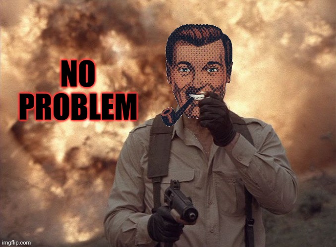 Dr.Strangmeme | NO PROBLEM | image tagged in dr strangmeme | made w/ Imgflip meme maker