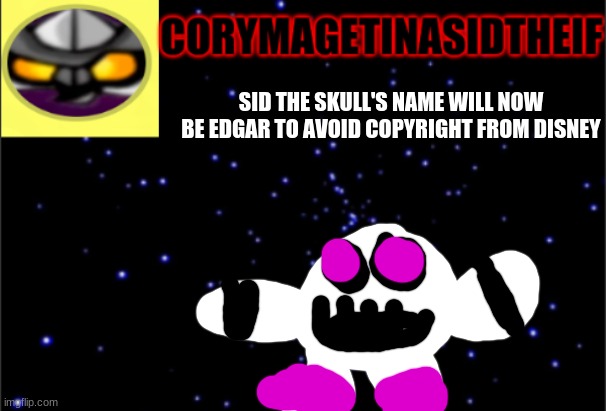 I want his name to be edgar it seems fitting. It would be copyright bc toy story stuff | SID THE SKULL'S NAME WILL NOW BE EDGAR TO AVOID COPYRIGHT FROM DISNEY | image tagged in announcement for me to use | made w/ Imgflip meme maker