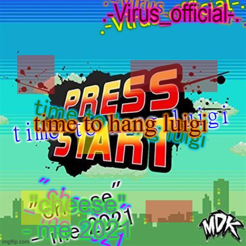 virus's glitch temp | time to hang luigi; time to hang luigi; time to hang luigi | image tagged in virus's glitch temp | made w/ Imgflip meme maker
