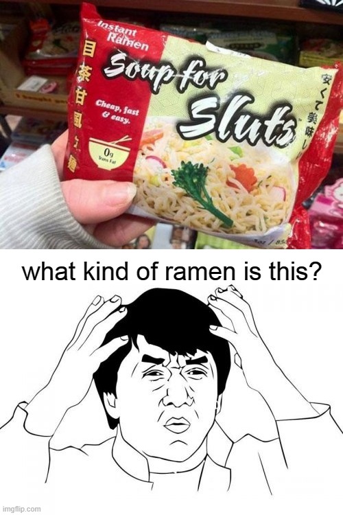 WTF IS THIS RAMEN?! | what kind of ramen is this? | image tagged in blank white template,memes,jackie chan wtf,ramen | made w/ Imgflip meme maker