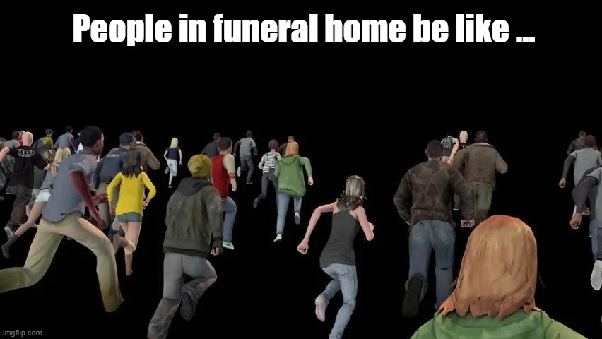 People in funeral home be like ... | made w/ Imgflip meme maker