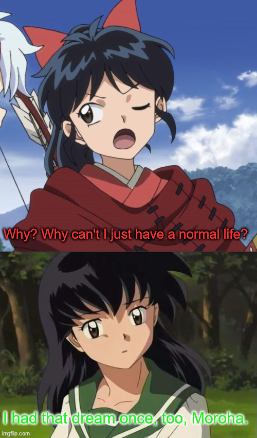 Denied Normalcy |  Why? Why can't I just have a normal life? I had that dream once, too, Moroha. | image tagged in inuyasha,yashahime,venture bros,reference,parody,parent and child | made w/ Imgflip meme maker