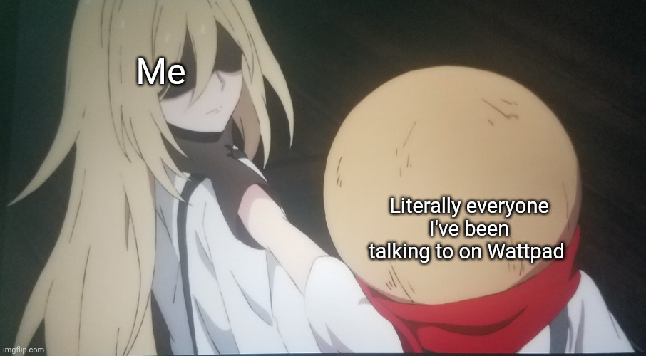 Eddie choking Ray | Me; Literally everyone I've been talking to on Wattpad | image tagged in eddie choking ray | made w/ Imgflip meme maker