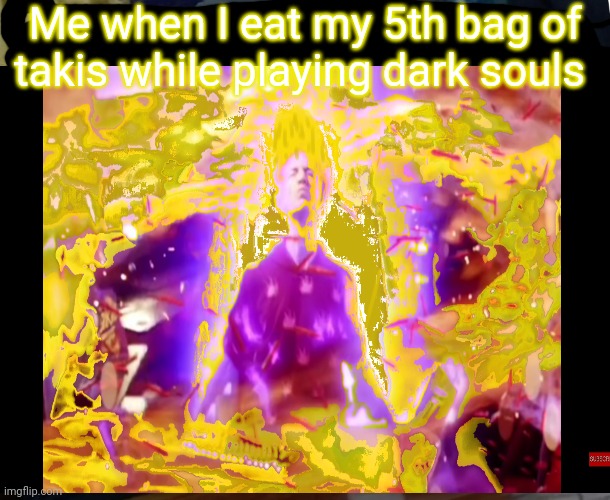 Takis are SERIOUSLY INTENSE |  Me when I eat my 5th bag of takis while playing dark souls | image tagged in ninja eating takis,super saiyan | made w/ Imgflip meme maker