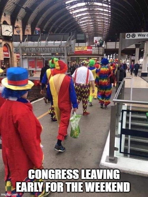 CONGRESS LEAVING EARLY FOR THE WEEKEND | CONGRESS LEAVING EARLY FOR THE WEEKEND | image tagged in congress,democrat congressmen | made w/ Imgflip meme maker