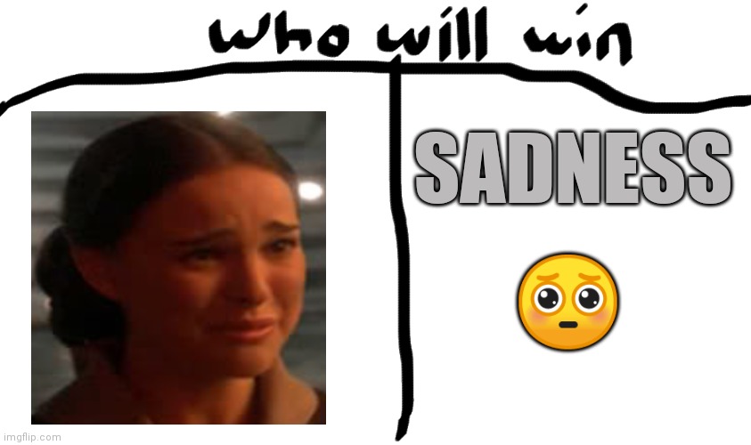 Padme vs feelings | SADNESS; 🥺 | image tagged in who will win,star wars,padme,memes | made w/ Imgflip meme maker