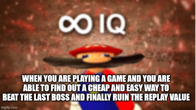 Heck yeah \m/ | WHEN YOU ARE PLAYING A GAME AND YOU ARE ABLE TO FIND OUT A CHEAP AND EASY WAY TO BEAT THE LAST BOSS AND FINALLY RUIN THE REPLAY VALUE | image tagged in infinite iq,memes,video games,cheap,easy,boss | made w/ Imgflip meme maker