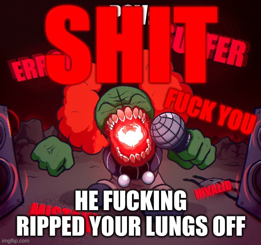POV: HE FUCKING RIPPED YOUR LUNGS OFF FUCK YOU SHIT | made w/ Imgflip meme maker