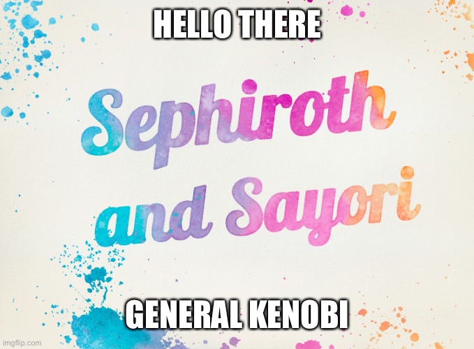 Sayori and Sephiroth | HELLO THERE; GENERAL KENOBI | image tagged in sayori and sephiroth | made w/ Imgflip meme maker