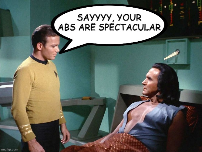 A Khanpliment | SAYYYY, YOUR ABS ARE SPECTACULAR | image tagged in stark trek,khan | made w/ Imgflip meme maker