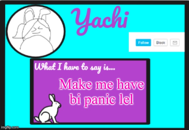 Yachi's personal  temp | Make me have bi panic lel | image tagged in yachi's personal temp | made w/ Imgflip meme maker
