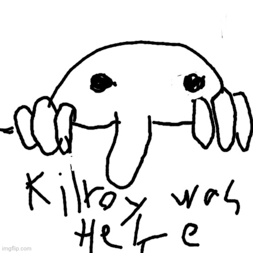 Kilroy was here | image tagged in memes | made w/ Imgflip meme maker