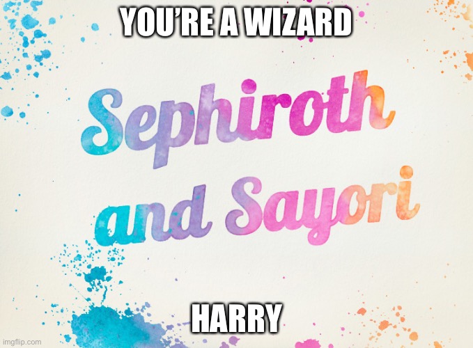 Sayori and Sephiroth | YOU’RE A WIZARD; HARRY | image tagged in sayori and sephiroth | made w/ Imgflip meme maker