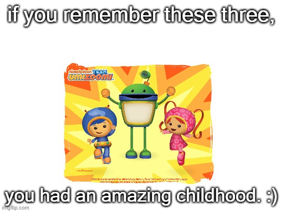 comment if u remember | if you remember these three, you had an amazing childhood. :) | image tagged in nostalgia | made w/ Imgflip meme maker