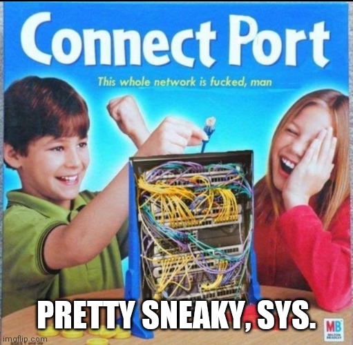 Connect Port | PRETTY SNEAKY, SYS. | image tagged in connect four | made w/ Imgflip meme maker