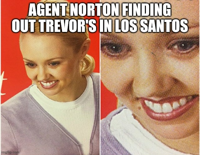 WAIT WHAT? | AGENT NORTON FINDING OUT TREVOR'S IN LOS SANTOS | image tagged in wait what | made w/ Imgflip meme maker