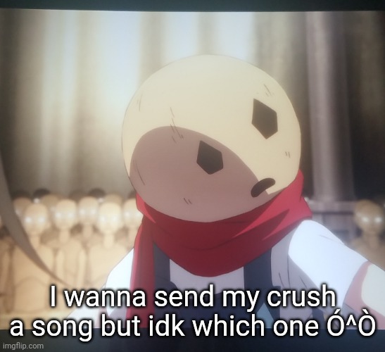 Eddie u wot | I wanna send my crush a song but idk which one Ó^Ò | image tagged in eddie u wot | made w/ Imgflip meme maker