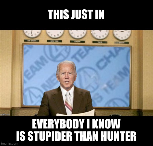 THIS JUST IN EVERYBODY I KNOW IS STUPIDER THAN HUNTER | made w/ Imgflip meme maker