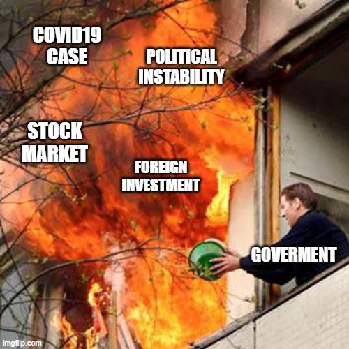 fire idiot bucket water | COVID19 CASE; POLITICAL INSTABILITY; STOCK MARKET; FOREIGN INVESTMENT; GOVERMENT | image tagged in fire idiot bucket water | made w/ Imgflip meme maker