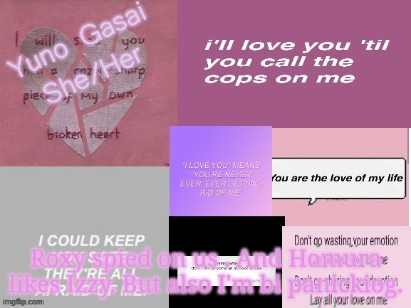 Roxy spied on us . And Homura likes Izzy. But also I'm bi panickiog. | image tagged in yuno's template | made w/ Imgflip meme maker