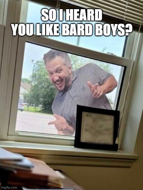 bard_boys | SO I HEARD YOU LIKE BARD BOYS? | image tagged in dnd kyle | made w/ Imgflip meme maker