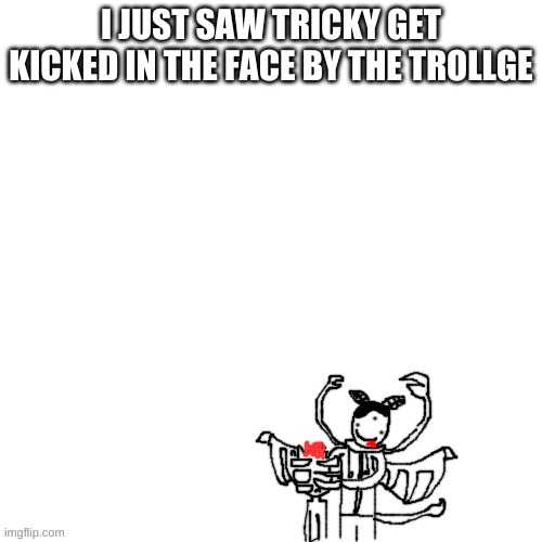 tiky aint no socca bawl- | I JUST SAW TRICKY GET KICKED IN THE FACE BY THE TROLLGE | image tagged in carlos cronching on someones head | made w/ Imgflip meme maker