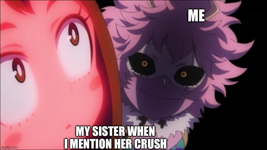 Uraraka Blush | ME; MY SISTER WHEN I MENTION HER CRUSH | image tagged in uraraka blush,anime,mha,sister,memes | made w/ Imgflip meme maker