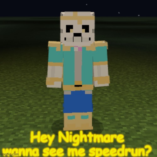 Hey Nightmare wanna see me do a speedrun? | Hey Nightmare wanna see me speedrun? | made w/ Imgflip meme maker