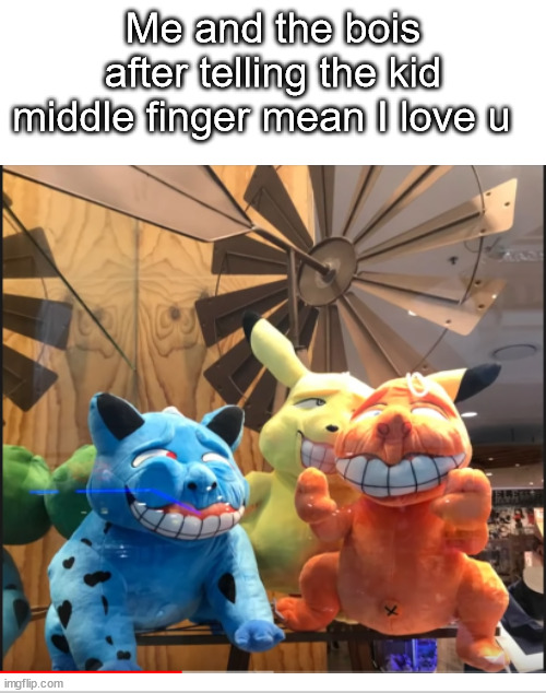 Me and the bois | Me and the bois after telling the kid middle finger mean I love u | image tagged in meme,me and the boys,middle finger,kids,funny | made w/ Imgflip meme maker