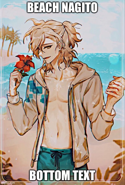 BEACH NAGITO; BOTTOM TEXT | made w/ Imgflip meme maker