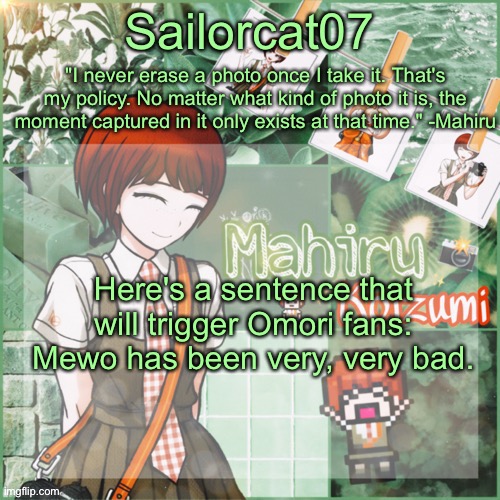 Sailor's Mahiru temp | Here's a sentence that will trigger Omori fans:
Mewo has been very, very bad. | image tagged in sailor's mahiru temp | made w/ Imgflip meme maker