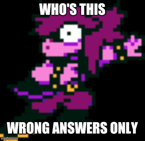 . | WHO'S THIS; WRONG ANSWERS ONLY | image tagged in shocked | made w/ Imgflip meme maker