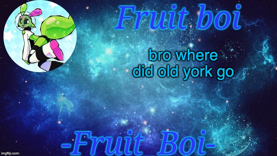 bro where did old york go | image tagged in bro is this a announcement temp holy hell | made w/ Imgflip meme maker
