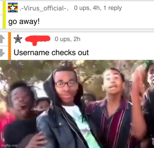 I couldn’t censor the name just for the insult to make sense. | image tagged in ohhhhhhhhhhhh,virus,memes | made w/ Imgflip meme maker