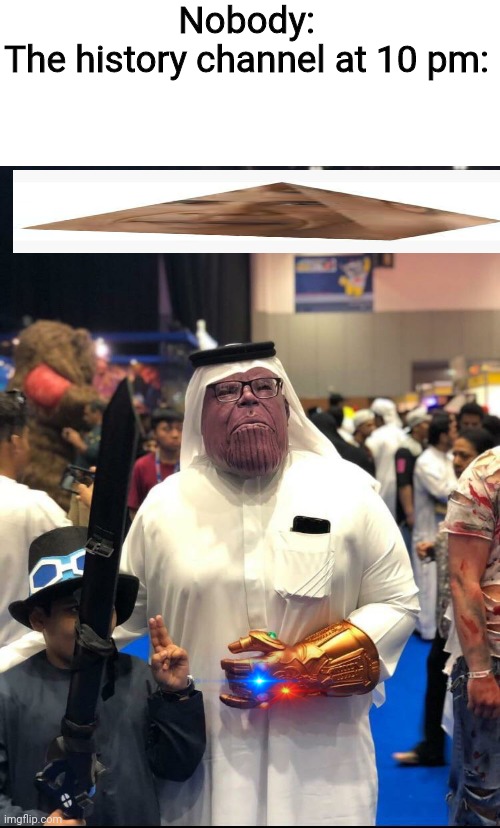 Arab thanos | Nobody:
The history channel at 10 pm: | image tagged in memes,thanos | made w/ Imgflip meme maker