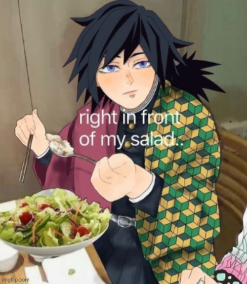 right in front of my salad.. | image tagged in right in front of my salad | made w/ Imgflip meme maker