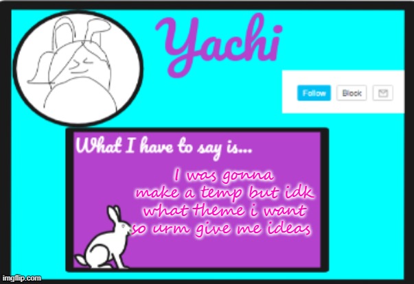 Yachi's personal  temp | I was gonna make a temp but idk what theme i want so urm give me ideas | image tagged in yachi's personal temp | made w/ Imgflip meme maker