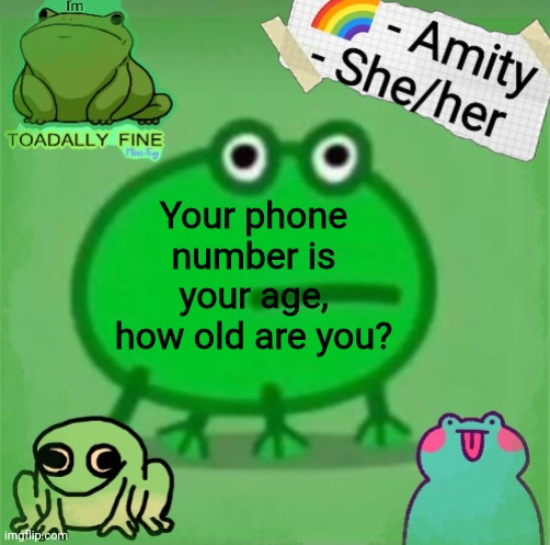 Amity | Your phone number is your age, how old are you? | image tagged in amity | made w/ Imgflip meme maker