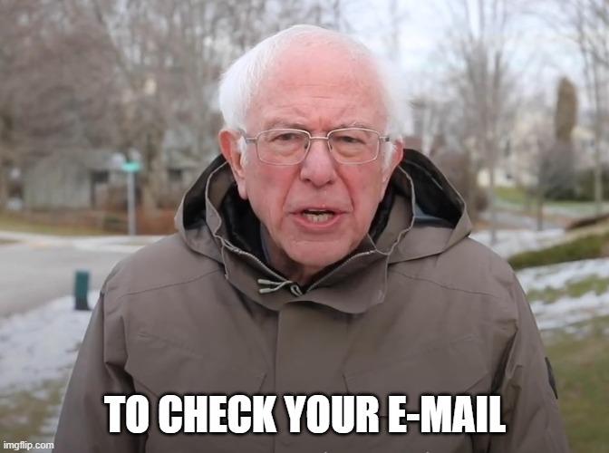 Once signed, UK conservatorship ends; I go the generals, I do my job | TO CHECK YOUR E-MAIL | image tagged in bernie sanders once again asking,notarized documentation,presidential alert | made w/ Imgflip meme maker