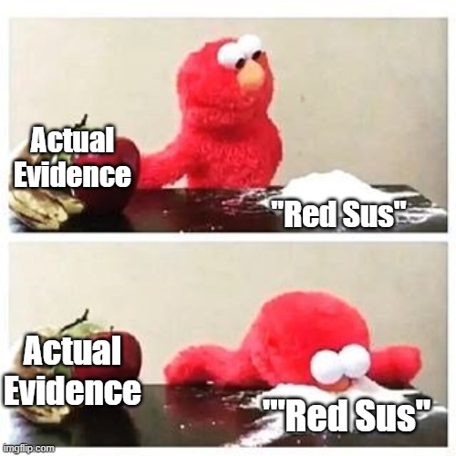 Actual Evidence or Red Sus | Actual Evidence; "Red Sus"; Actual Evidence; '"Red Sus" | image tagged in elmo cocaine,red sus | made w/ Imgflip meme maker