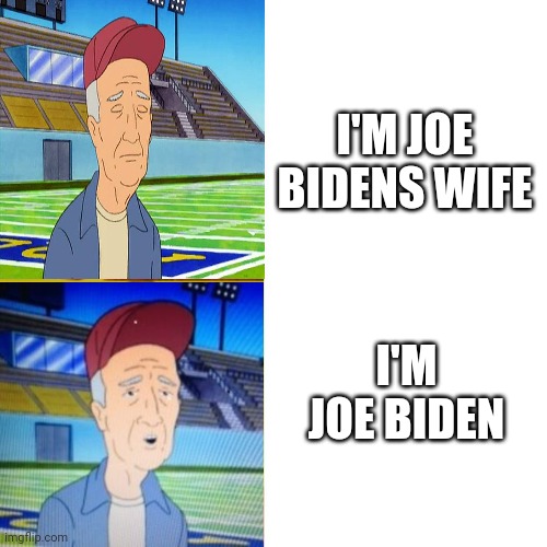 Go listen to Smitty then listen to biden | I'M JOE BIDENS WIFE; I'M JOE BIDEN | image tagged in drake blank,king of the hill,joe biden | made w/ Imgflip meme maker