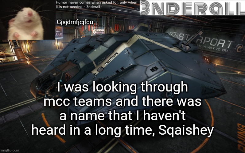 3nderall announcement temp | Gjsjdmfjcjfdu; I was looking through mcc teams and there was a name that I haven't heard in a long time, Sqaishey | image tagged in 3nderall announcement temp | made w/ Imgflip meme maker