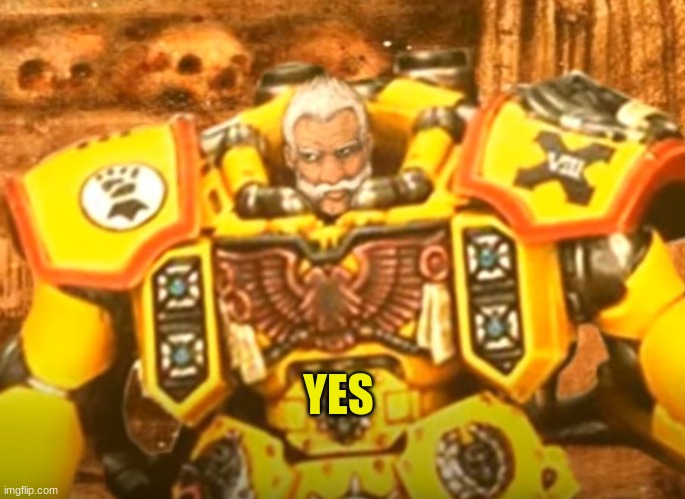 Rogal Dorn | YES | image tagged in rogal dorn | made w/ Imgflip meme maker