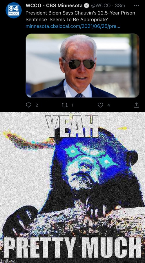 It could have been higher. But not gonna quibble. | image tagged in biden chauvin sentence,yeah pretty much confession bear deep-fried 1 | made w/ Imgflip meme maker