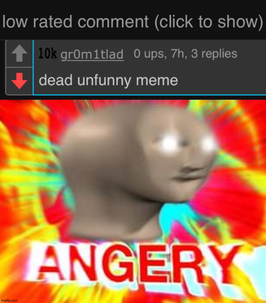 Idiots on imgflip think its okay to ruin the fun when it's not! | image tagged in low rated comment dark mode version,surreal angery | made w/ Imgflip meme maker
