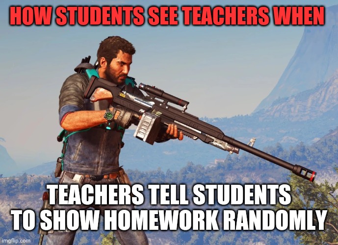 How students see teachers when teachers tell students to shoe homework randomly | HOW STUDENTS SEE TEACHERS WHEN; TEACHERS TELL STUDENTS TO SHOW HOMEWORK RANDOMLY | image tagged in final arguement | made w/ Imgflip meme maker