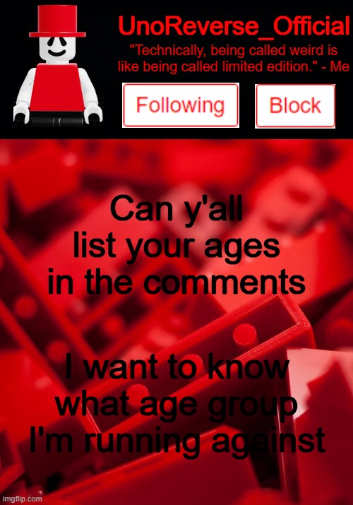 Uno's Lego Temp | Can y'all list your ages in the comments; I want to know what age group I'm running against | image tagged in uno's lego temp | made w/ Imgflip meme maker