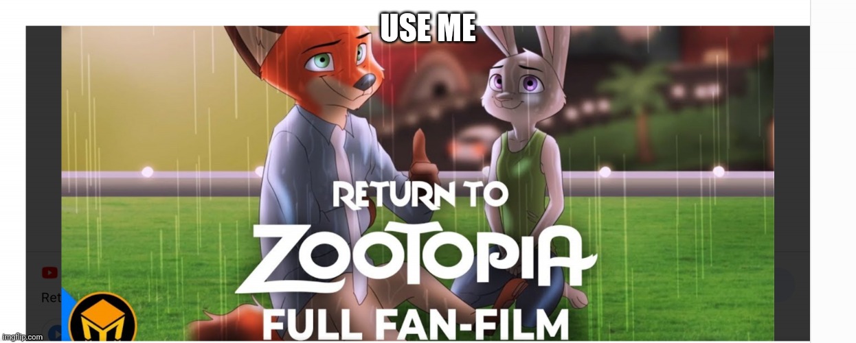 Pls use this template! | USE ME | image tagged in return to zootopia | made w/ Imgflip meme maker