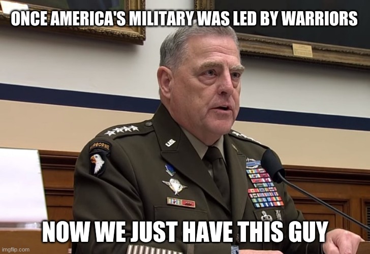 White privilege made him a general, he made himself a racist | ONCE AMERICA'S MILITARY WAS LED BY WARRIORS; NOW WE JUST HAVE THIS GUY | image tagged in general mark milley,racist,white privilege,general milley,critical race theory is racist,disgrace to the uniform | made w/ Imgflip meme maker