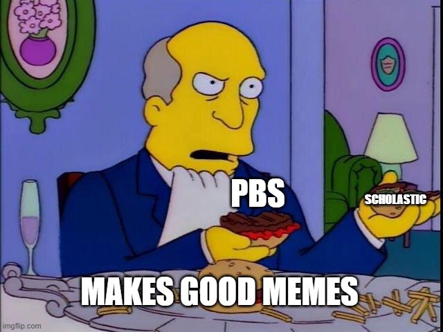 clifford the big red dog but is steam hams | SCHOLASTIC; PBS; MAKES GOOD MEMES | image tagged in steamed hams | made w/ Imgflip meme maker
